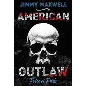 American Outlaw: Price of Pride, Paperback - Jimmy Maxwell imagine