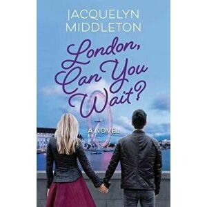 London, Can You Wait', Paperback - Jacquelyn Middleton imagine