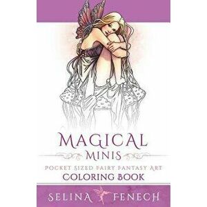 Magical Minis: Pocket Sized Fairy Fantasy Art Coloring Book, Paperback - Selina Fenech imagine