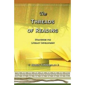 The Threads of Reading: Strategies for Literacy Development, Paperback - Karen Tankersley imagine