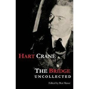 The Bridge: Uncollected, Paperback - Hart Crane imagine