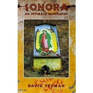 Sonora: An Intimate Geography, Paperback - David Yetman imagine