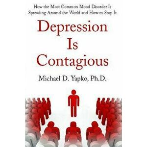 Depression Is Contagious, Paperback - Michael Yapko imagine