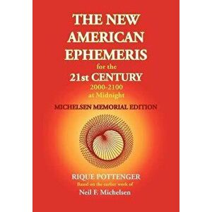 The New American Ephemeris for the 21st Century 2000-2100 at Midnight, Michelsen Memorial Edition, Paperback - Neil F. Michelsen imagine