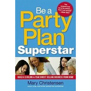Be a Party Plan Superstar: Build a $100, 000-A-Year Direct Selling Business from Home, Paperback - Mary Christensen imagine