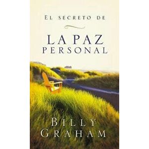 El Secreto de La Paz Personal = The Secret of Personal Peace (Spanish), Paperback - Billy Graham imagine