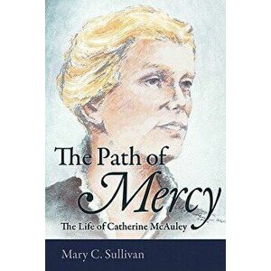 The Path of Mercy the Life of Catherine McAuley, Hardcover - Mary C. Sullivan imagine