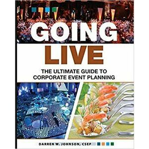 Going Live: The Ultimate Guide to Corporate Event Planning, Paperback - Darren W. Johnson imagine