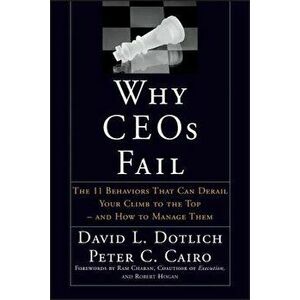 Why Ceos Fail: The 11 Behaviors That Can Derail Your Climb to the Top--And How to Manage Them, Hardcover - David L. Dotlich imagine