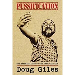 Pussification: The Effeminization of the American Male, Paperback - Doug Giles imagine