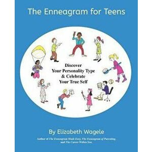 The Enneagram for Teens: Discover Your Personality Type and Celebrate Your True Self, Paperback - Elizabeth Wagele imagine