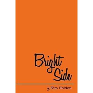Bright Side, Paperback - Kim Holden imagine