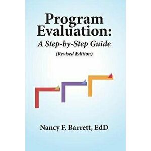 Program Evaluation: A Step-By-Step Guide (Revised Edition), Paperback - Nancy F. Barrett Edd imagine