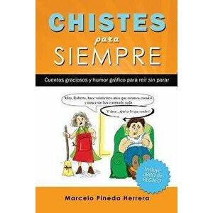 Chistes Para Siempre: Cuentos Graciosos y Humor Gr'fico Para Re'r Sin Parar (Spanish), Paperback - Marcelo Pineda Herrera imagine