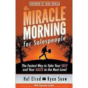 The Miracle Morning for Salespeople: The Fastest Way to Take Your Self and Your Sales to the Next Level, Paperback - Hal Elrod imagine