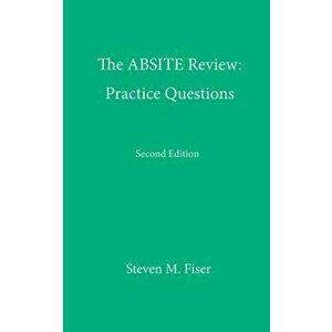 The Absite Review: Practice Questions, Second Edition, Paperback (2nd Ed.) - Steven M. Fiser imagine