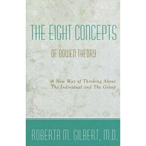 The Eight Concepts of Bowen Theory, Paperback - Dr Roberta M. Gilbert imagine