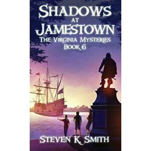 Shadows at Jamestown: The Virginia Mysteries Book 6, Hardcover - Steven K. Smith imagine