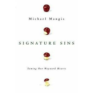 Signature Sins: Taming Our Wayward Hearts, Paperback - Michael Mangis imagine