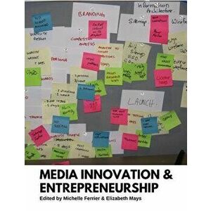 Media Innovation and Entrepreneurship, Paperback - Michelle Ferrier imagine