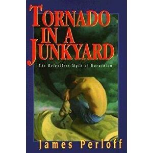 Tornado in a Junkyard: The Relentless Myth of Darwinism, Paperback - James Perloff imagine