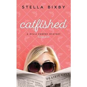 Catfished: A Rylie Cooper Mystery, Book One, Paperback - Stella Bixby imagine