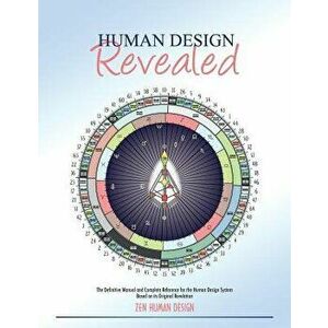 Human Design Revealed: The Definitive Manual and Complete Reference for the Human Design System Based on Its Original Revelation, Paperback - Zeno Dic imagine