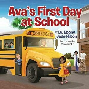 Ava's First Day at School, Paperback - Dr Ebony Jade Hilton imagine