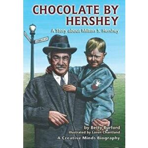 Chocolate by Hershey (Paperback): A Story about Milton S. Hershey, Paperback - Betty M. Burford imagine