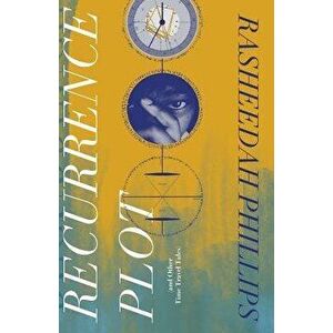 Recurrence Plot: And Other Time Travel Tales, Paperback - Rasheedah Phillips imagine