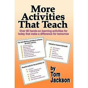 More Activities That Teach: Over 800 Hands-On Learning Activities for Today That Make a Difference for Tomorrow, Paperback - Tom Jackson imagine