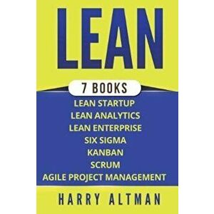 Lean: The Bible: 7 Manuscripts - Lean Startup, Lean Six Sigma, Lean Analytics, Lean Enterprise, Kanban, Scrum, Agile Project, Paperback - Harry Altman imagine