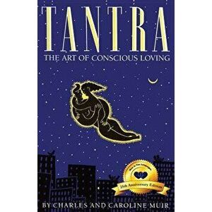 Tantra: The Art of Conscious Loving: 25th Anniversary Edition, Paperback - Charles Muir imagine