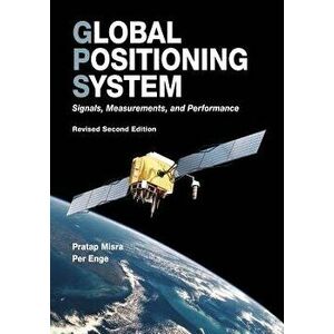 Global Positioning System: Signals, Measurements, and Performance (Revised Second Edition), Paperback - Pratap Misra imagine