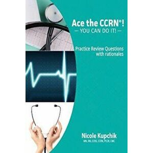 Ace the Ccrn: You Can Do It! Practice Review Questions, Paperback - Nicole Kupchik imagine