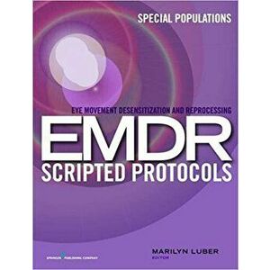 Eye Movement Desensitization and Reprocessing (EMDR) Scripted Protocols: Special Populations, Paperback - Marilyn Luber imagine