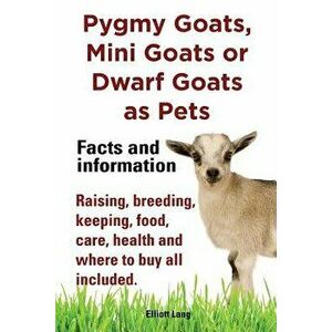 Pygmy Goats as Pets. Pygmy Goats, Mini Goats or Dwarf Goats: Facts and Information. Raising, Breeding, Keeping, Milking, Food, Care, Health and Where, imagine