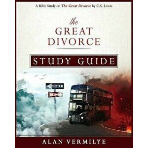 The Great Divorce Study Guide: A Bible Study on the Great Divorce by C.S. Lewis, Paperback - Alan Vermilye imagine