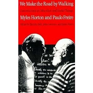 We Make the Road by Walking: Conversations on Education and Social Change, Paperback - Myles Horton imagine
