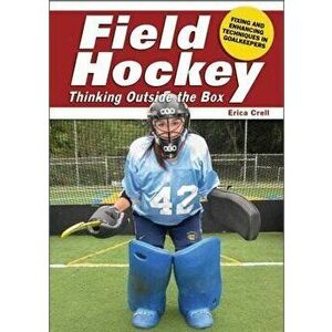 Thinking Outside the Box: Fixing and Enhancing Techniques in Goalkeepers, Paperback - Erica Crell imagine