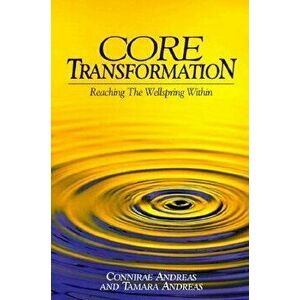 Core Transformation: Reaching the Wellspring Within, Paperback - Connirae Andreas imagine
