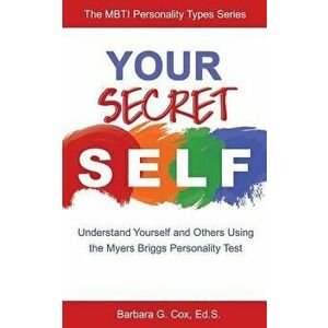 Your Secret Self: Understand Yourself and Others Using the Myers-Briggs Personality Test, Paperback - Barbara G. Cox imagine