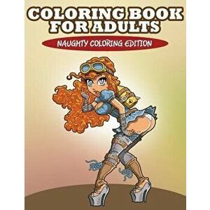 Coloring Book for Adults: Naughty Coloring Edition, Paperback - Speedy Publishing LLC imagine