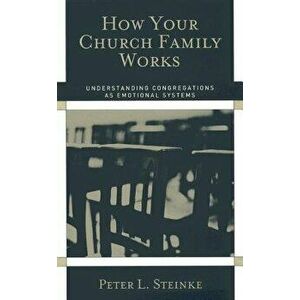How Your Church Family Works, Paperback - Peter L. Steinke imagine