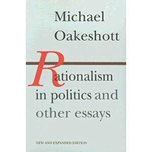 Rationalism in Politics and Other Essays, Paperback - Michael Oakeshott imagine