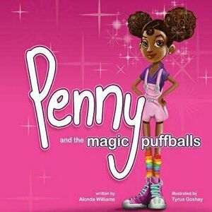 Penny and the Magic Puffballs: The Adventures of Penny and the Magic Puffballs., Paperback - Alonda Williams imagine