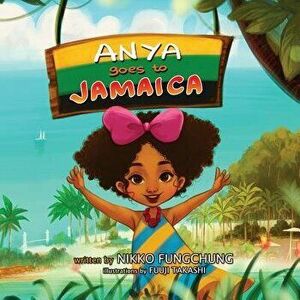 Anya Goes to Jamaica, Paperback - Nikko M. Fungchung imagine
