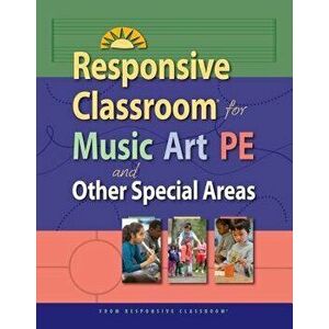 Responsive Classroom for Music, Art, Pe, and Other Special Areas, Paperback - Responsive Classroom imagine
