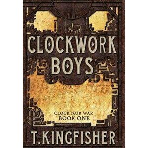 Clockwork Boys, Hardcover - T. Kingfisher imagine