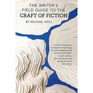 The Writer's Field Guide to the Craft of Fiction, Paperback - Michael Noll imagine